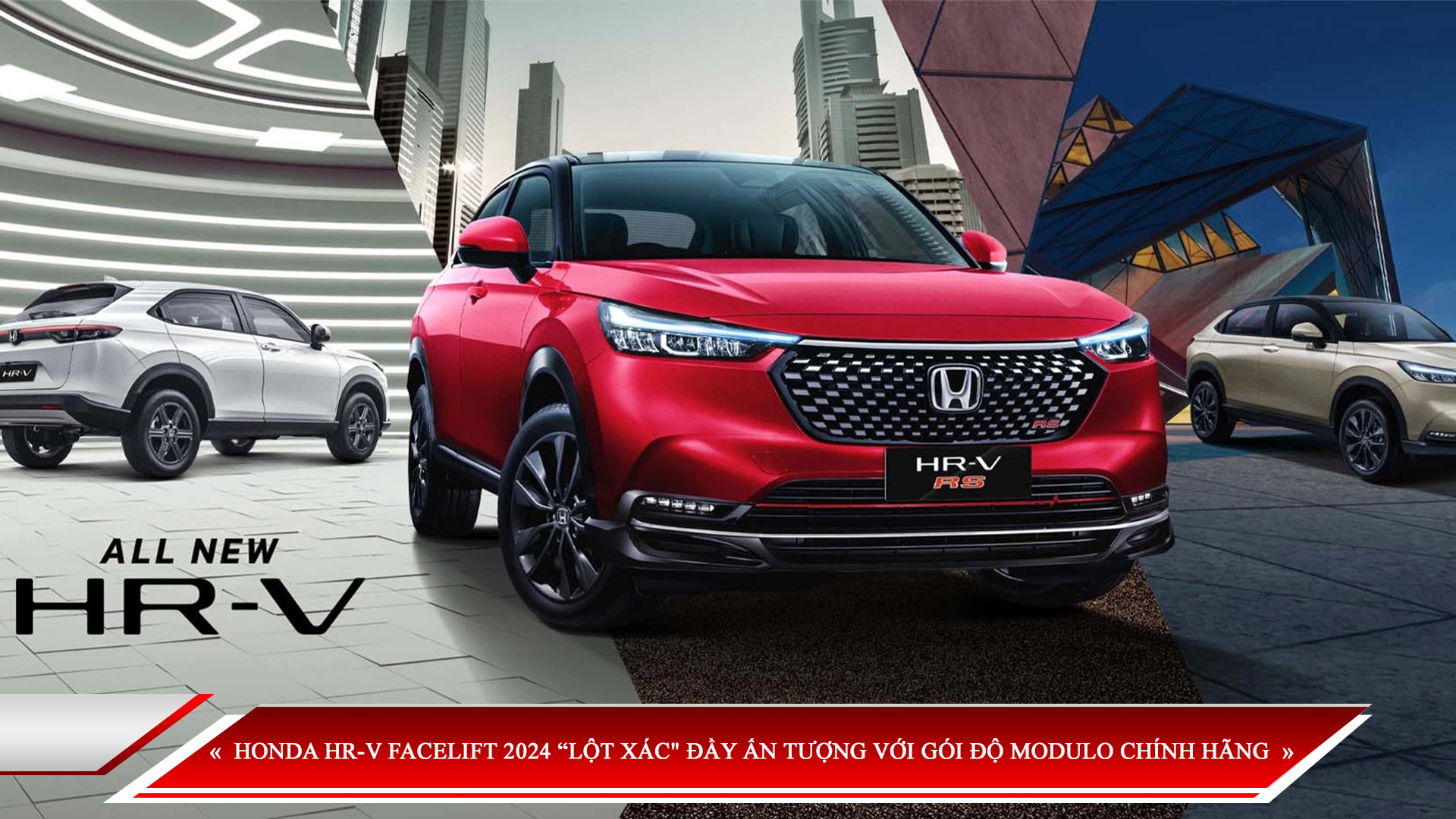 HONDA HR-V FACELIFT 2024 “LỘT XÁC" ĐẦY ẤN TƯỢNG VỚI GÓI ĐỘ MODULO CHÍNH HÃNG